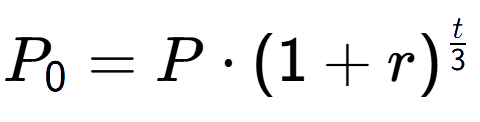 A LaTex expression showing P sub 0 = P times (1+r) to the power of t over 3