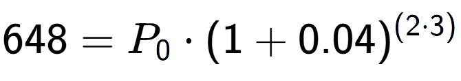 A LaTex expression showing 648 =P sub 0 times (1+0.04) to the power of (2 times 3)