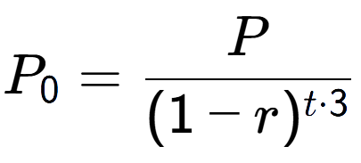 A LaTex expression showing P sub 0 = P over (1-r) to the power of t times 3