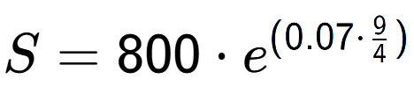 A LaTex expression showing S =800 times e to the power of (0.07 times 9 over 4 )