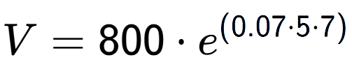 A LaTex expression showing V =800 times e to the power of (0.07 times 5 times 7)