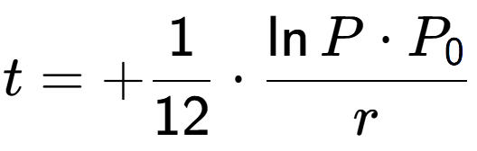 A LaTex expression showing t = +1 over 12 times \frac{\ln{P times P sub 0 }}{r}