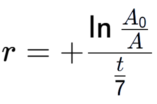 A LaTex expression showing r = +\ln{\frac{A sub 0 over A }}{t over 7 }