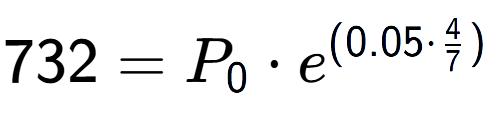 A LaTex expression showing 732 =P sub 0 times e to the power of (0.05 times 4 over 7 )