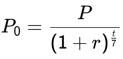 A LaTex expression showing P sub 0 = P over (1+r) to the power of \frac{t {7 }}