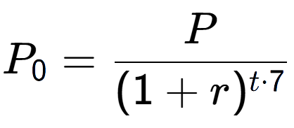 A LaTex expression showing P sub 0 = P over (1+r) to the power of t times 7