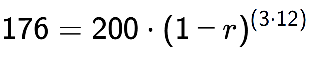 A LaTex expression showing 176 =200 times (1-r) to the power of (3 times 12)