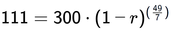 A LaTex expression showing 111 =300 times (1-r) to the power of (49 over 7 )