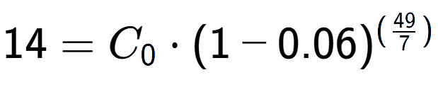 A LaTex expression showing 14 =C sub 0 times (1-0.06) to the power of (49 over 7 )