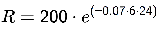 A LaTex expression showing R =200 times e to the power of (-0.07 times 6 times 24)