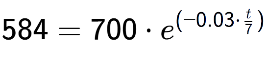 A LaTex expression showing 584 =700 times e to the power of (-0.03 times t over 7 )