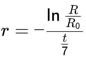 A LaTex expression showing r = -\ln{\frac{R over R sub 0 }}{t over 7 }
