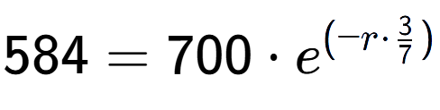 A LaTex expression showing 584 =700 times e to the power of (-r times 3 over 7 )