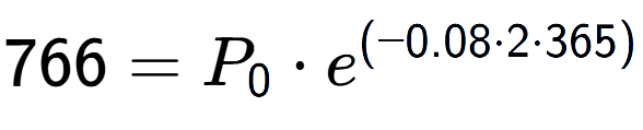 A LaTex expression showing 766 =P sub 0 times e to the power of (-0.08 times 2 times 365)