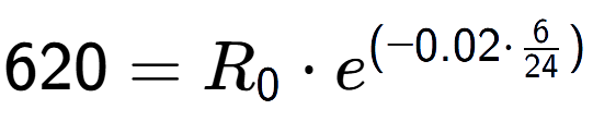 A LaTex expression showing 620 =R sub 0 times e to the power of (-0.02 times 6 over 24 )