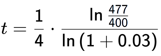 A LaTex expression showing t = 1 over 4 times \ln{\frac{477 over 400 }}{\ln{(1+0.03)}}