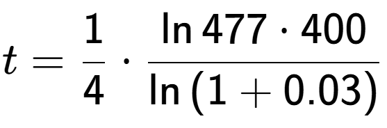 A LaTex expression showing t = 1 over 4 times \frac{\ln{477 times 400}}{\ln{(1+0.03)}}