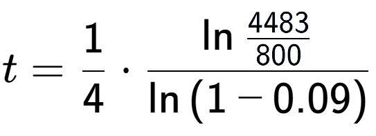 A LaTex expression showing t = 1 over 4 times \ln{\frac{4483 over 800 }}{\ln{(1-0.09)}}