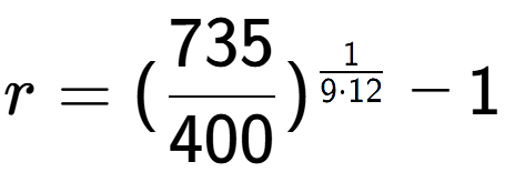 A LaTex expression showing r = (735 over 400 ) to the power of 1 over 9 times 12 - 1
