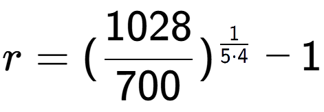 A LaTex expression showing r = (1028 over 700 ) to the power of 1 over 5 times 4 - 1