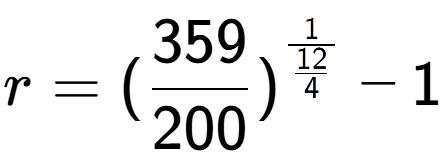 A LaTex expression showing r = (359 over 200 ) to the power of 1 over \frac{12 {4 } } - 1