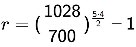 A LaTex expression showing r = (1028 over 700 ) to the power of 5 times 4 over 2 - 1