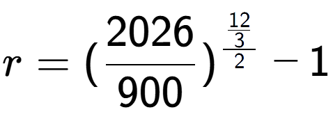 A LaTex expression showing r = (2026 over 900 ) to the power of \frac{12 over 3 {2} } - 1