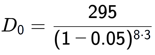 A LaTex expression showing D sub 0 = 295 over (1-0.05) to the power of 8 times 3