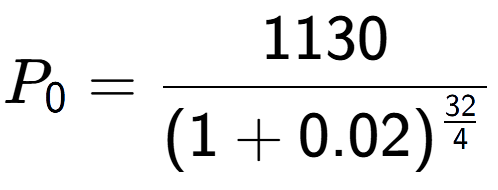A LaTex expression showing P sub 0 = 1130 over (1+0.02) to the power of \frac{32 {4 }}