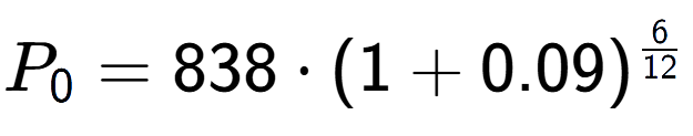 A LaTex expression showing P sub 0 = 838 times (1+0.09) to the power of 6 over 12
