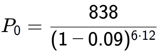A LaTex expression showing P sub 0 = 838 over (1-0.09) to the power of 6 times 12