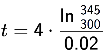 A LaTex expression showing t = 4 times \ln{\frac{345 over 300 }}{0.02}