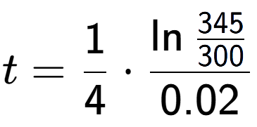 A LaTex expression showing t = 1 over 4 times \ln{\frac{345 over 300 }}{0.02}