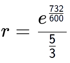 A LaTex expression showing r = e to the power of \frac{732 over 600 }{5 over 3 }