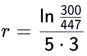 A LaTex expression showing r = \ln{\frac{300 over 447 }}{5 times 3}
