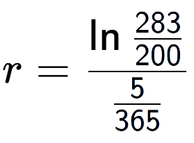 A LaTex expression showing r = \ln{\frac{283 over 200 }}{5 over 365 }