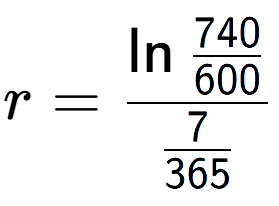 A LaTex expression showing r = \ln{\frac{740 over 600 }}{7 over 365 }
