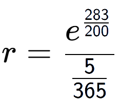 A LaTex expression showing r = e to the power of \frac{283 over 200 }{5 over 365 }