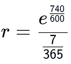 A LaTex expression showing r = e to the power of \frac{740 over 600 }{7 over 365 }