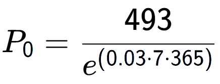 A LaTex expression showing P sub 0 = 493 over e to the power of (0.03 times 7 times 365)