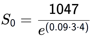 A LaTex expression showing S sub 0 = 1047 over e to the power of (0.09 times 3 times 4)