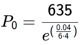 A LaTex expression showing P sub 0 = 635 over e to the power of (\frac{0.04 {6 times 4 )}}