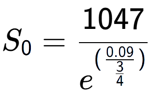 A LaTex expression showing S sub 0 = 1047 over e to the power of (\frac{0.09 {3 over 4 )}}