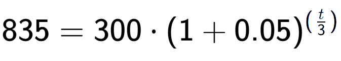 A LaTex expression showing 835 =300 times (1+0.05) to the power of (t over 3 )