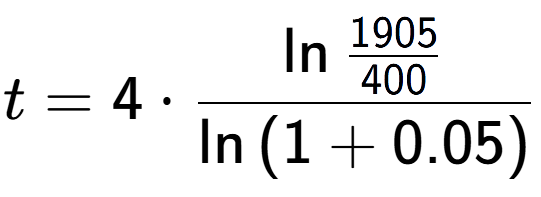 A LaTex expression showing t = 4 times \ln{\frac{1905 over 400 }}{\ln{(1+0.05)}}