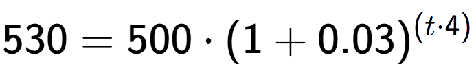 A LaTex expression showing 530 =500 times (1+0.03) to the power of (t times 4)
