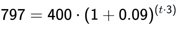 A LaTex expression showing 797 =400 times (1+0.09) to the power of (t times 3)