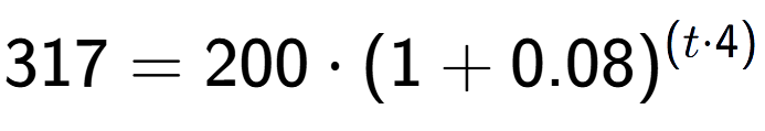 A LaTex expression showing 317 =200 times (1+0.08) to the power of (t times 4)