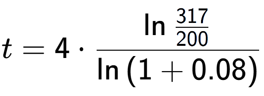 A LaTex expression showing t = 4 times \ln{\frac{317 over 200 }}{\ln{(1+0.08)}}