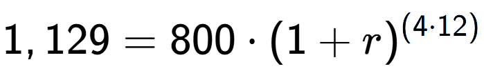 A LaTex expression showing 1,129 =800 times (1+r) to the power of (4 times 12)